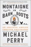 Montaigne in Barn Boots: An Amateur Ambles Through Philosophy – A Midwestern Memoir on Faith, Race, and Living Well